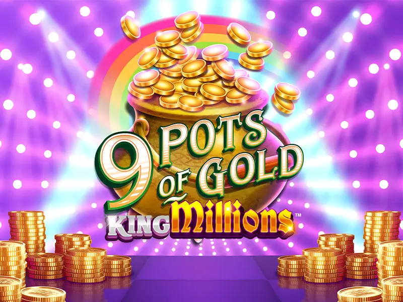 Sự kiện Esport 9 Pots of Gold King Millions